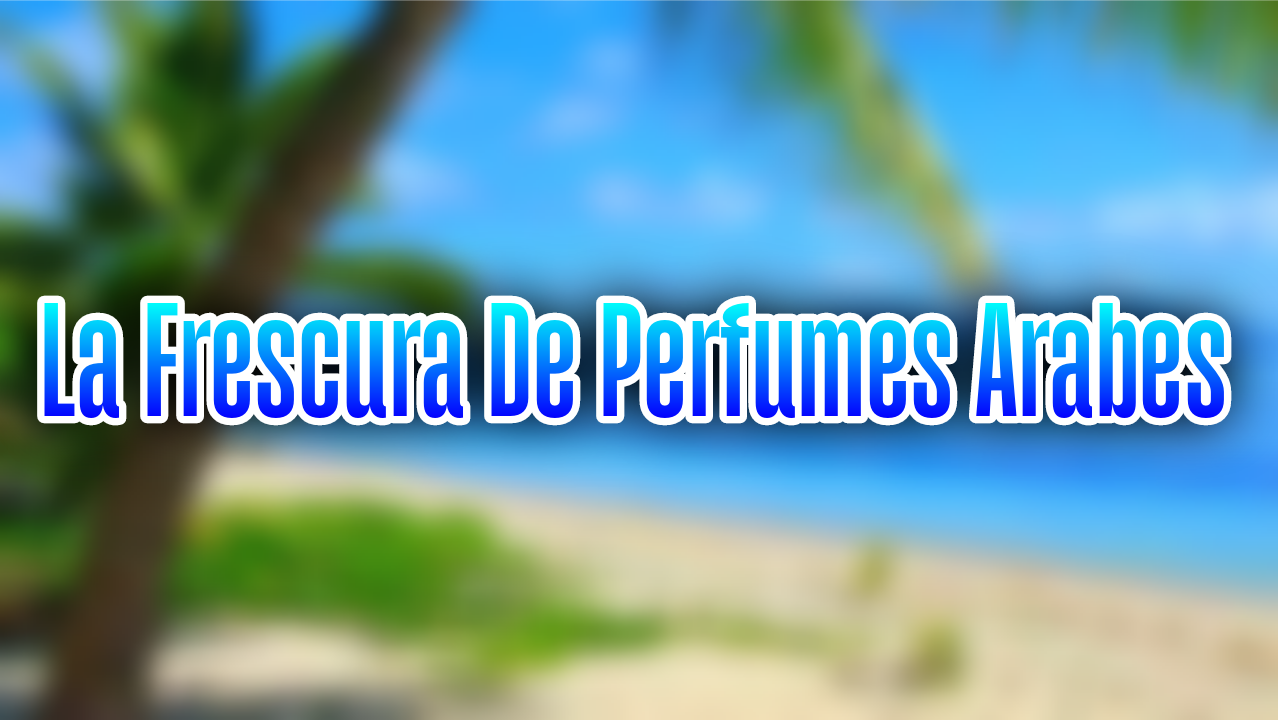 Colonias Arabes y Perfume Arabe Azul: La Frescura Se Une A La Tradicion 🌊✨